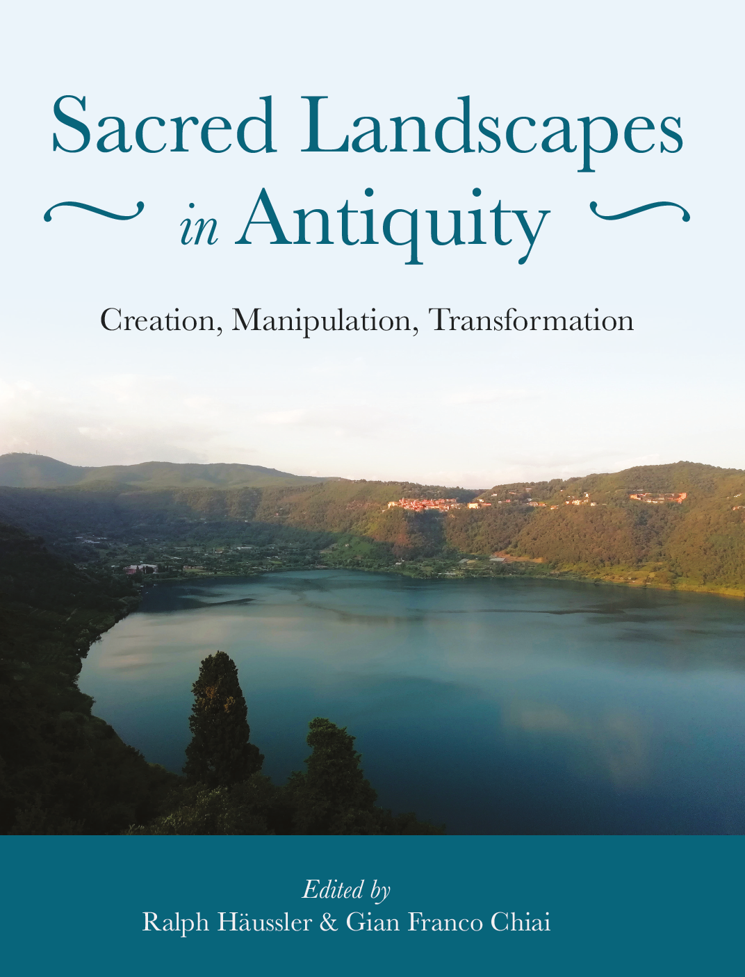 Sacred Landscapes in Antiquity, Creation, Manipulation, Transformaiton, paysages sacres. Ralph Haeussler
