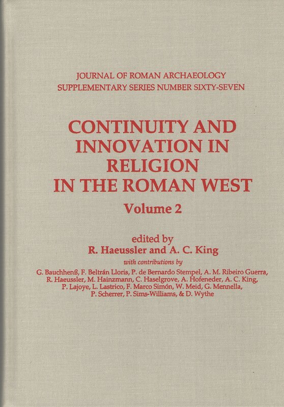 Celtic religion, Volume 2 of 'Continuity and Innovation in Religion in the Roman West', JRA Suppl. 67.2, Keltische Religion