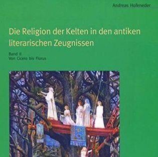 Andreas Hofeneder, Celtic Religion, Literary sources, Religion der Kelten, religion celtique