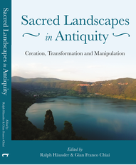 2020, Sacred Landscapes in Antiquity, creation, transformation, manipulation. ralph Haeussler, Chiai, Oxbow Books, Oxford
