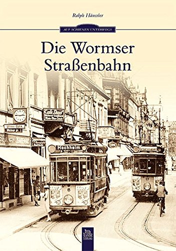 Die Wormser Straßenbahn, Die Elektirsche, Worms am Rhein, Tramway